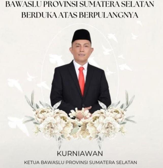 Ketua Bawaslu Sumsel Kurniawan Azhari Tutup Usia, Sosok Teladan yang Dikenang karena Integritas dan Ketulusan